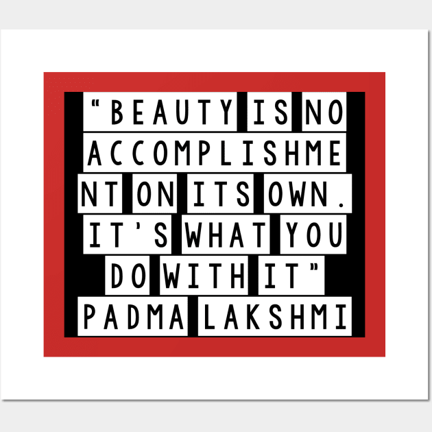 Quote padma lakshmi Wall Art by Dexter